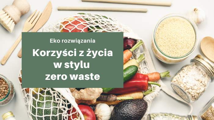 Korzyści płynące z życia w stylu zero waste: środowisko, finanse i zdrowie